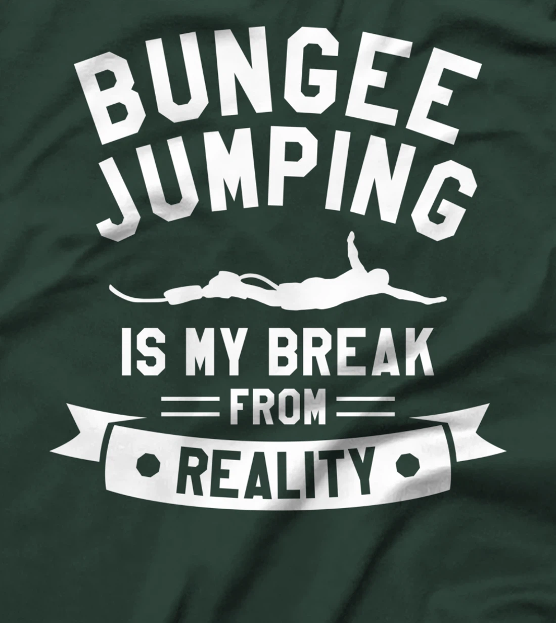 Bungee Jumping Is My Break From Reality Bungy Jumper T-Shirt
