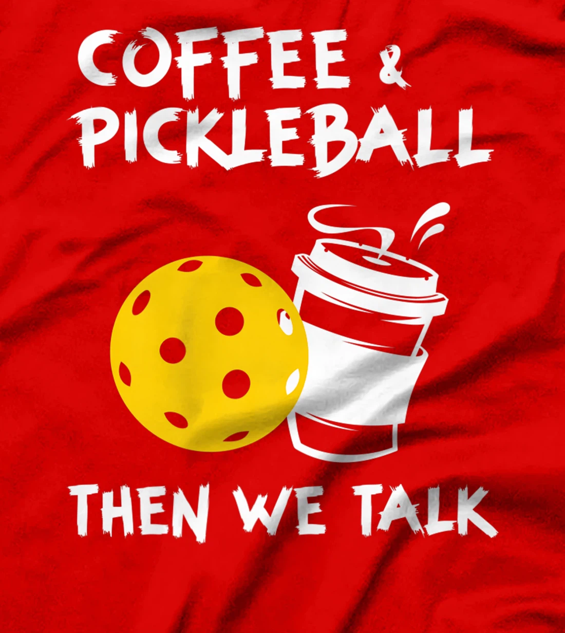 Coffee And Pickleball Then We'll Talk - Pickleball Player T-Shirt, Women T-Shirt