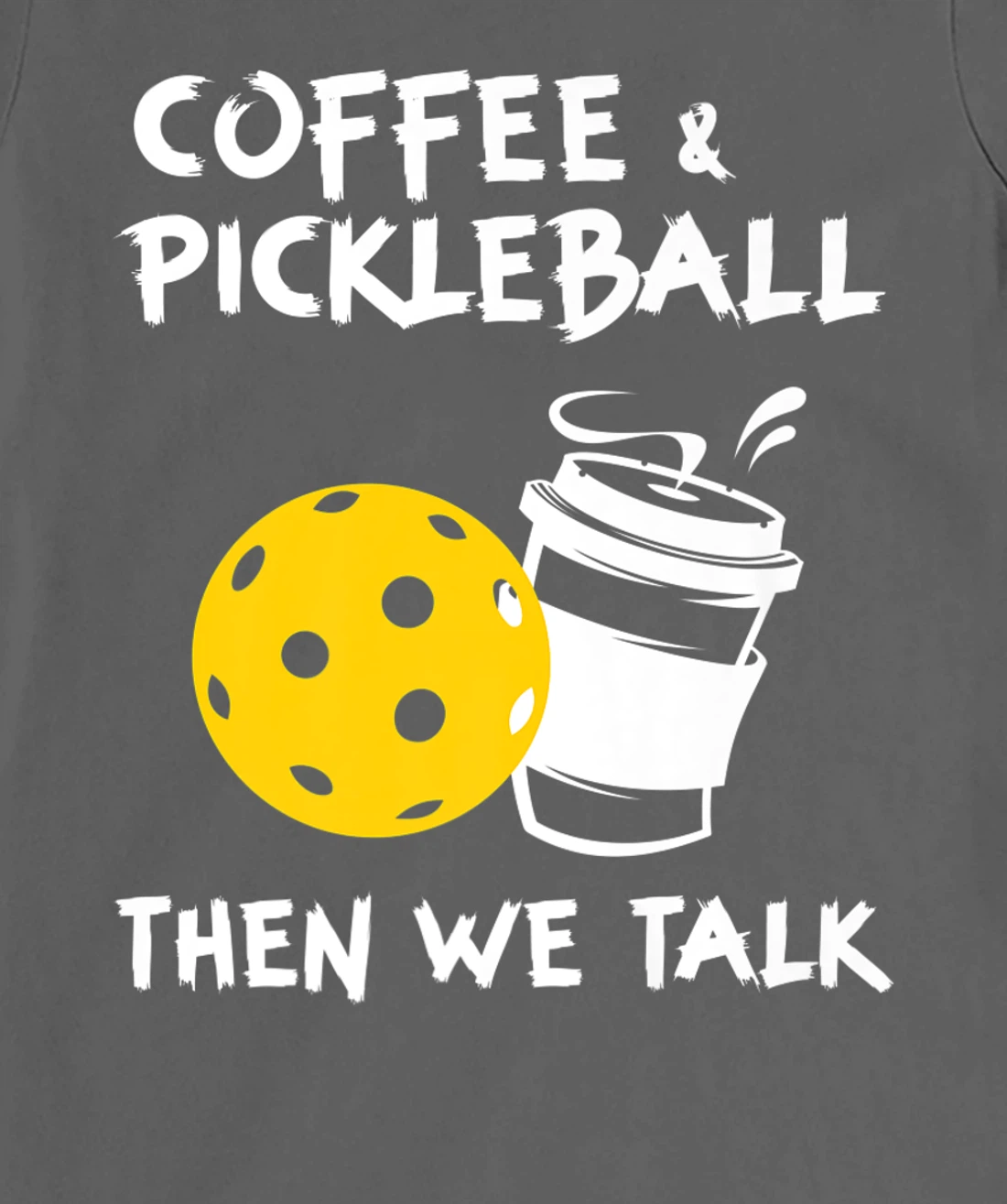 Coffee And Pickleball Then We'll Talk - Pickleball Player T-Shirt, Women T-Shirt