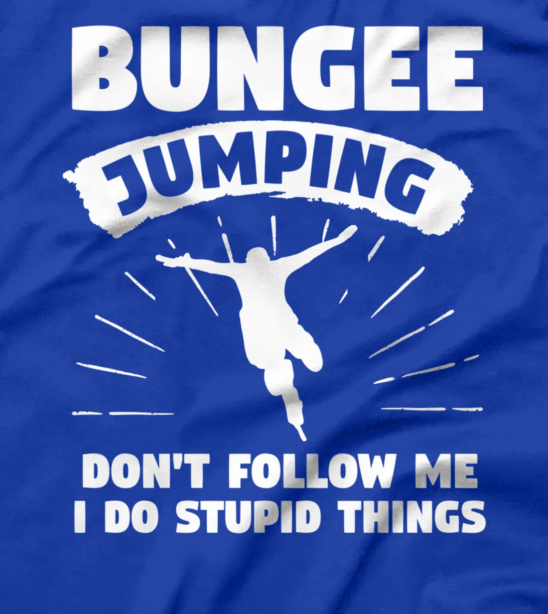 Bungee Jumping Don't Follow Me I Do Stupid Things T-Shirt