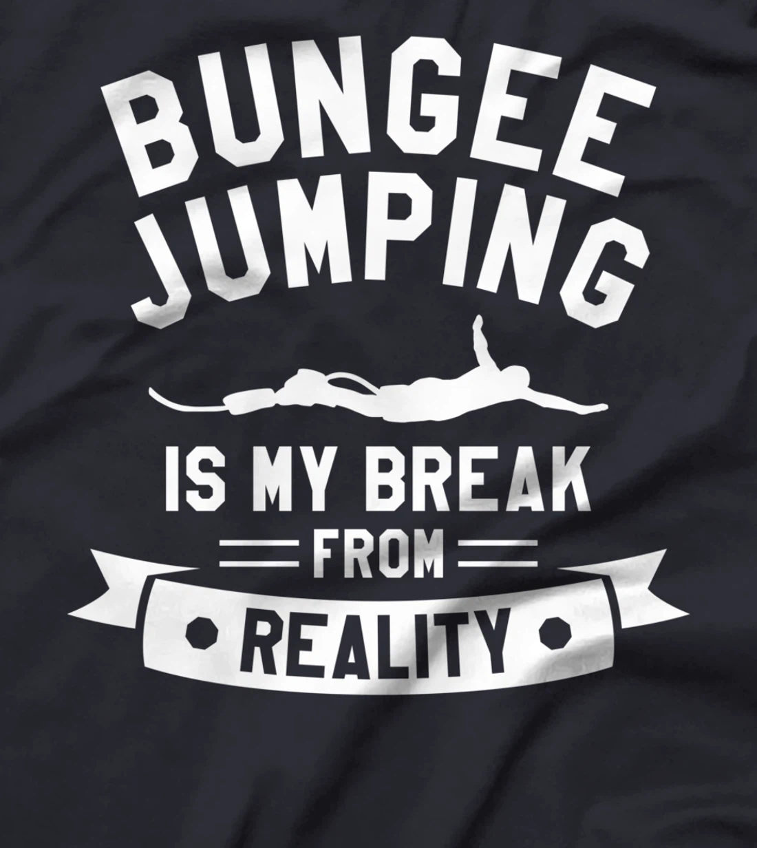 Bungee Jumping Is My Break From Reality Bungy Jumper T-Shirt