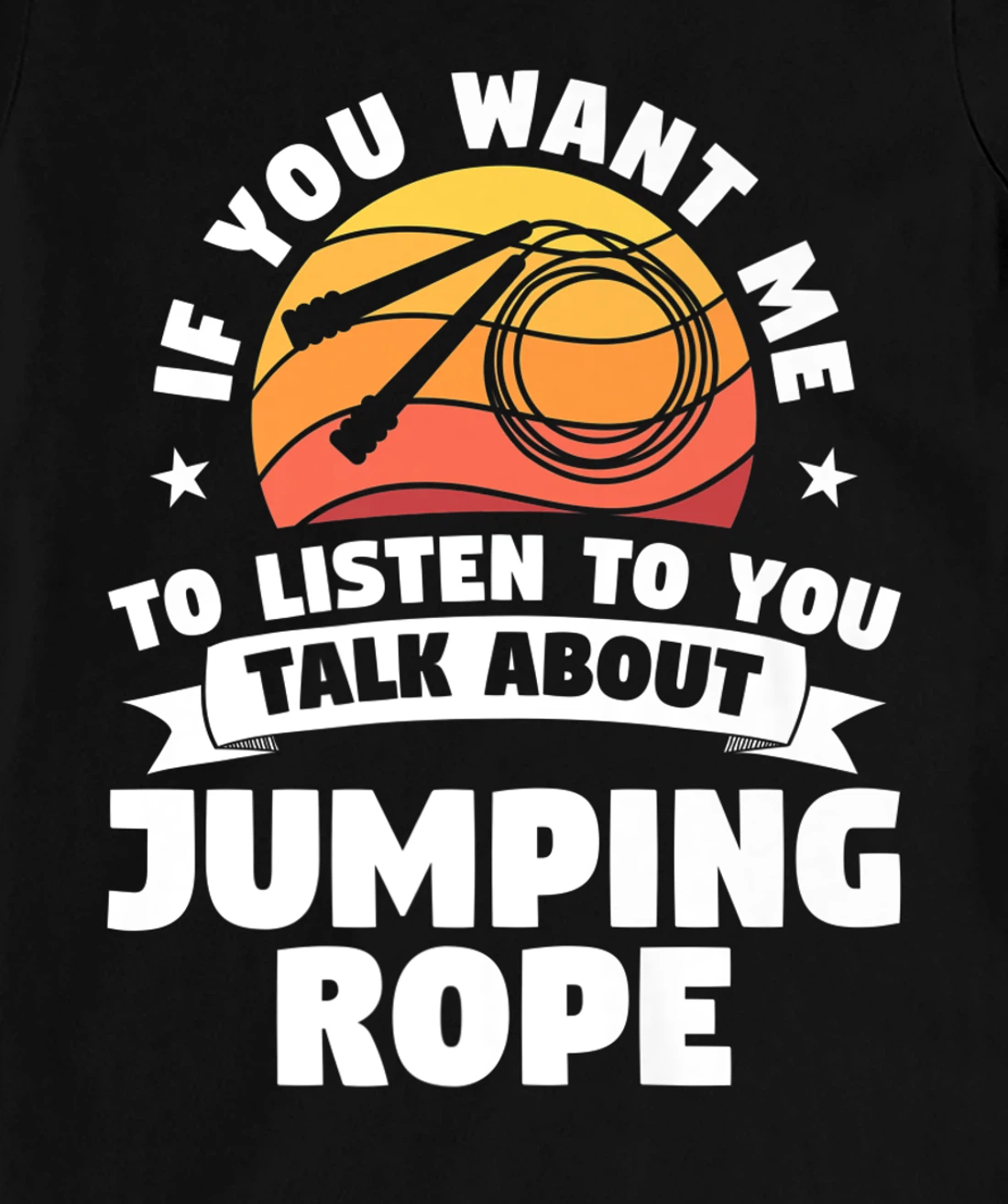 If You Want Me To Listen To You Talk About Jumping Rope T-Shirt, Women T-Shirt