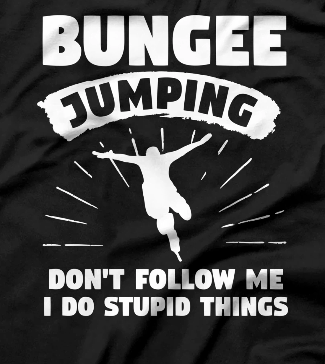 Bungee Jumping Don't Follow Me I Do Stupid Things T-Shirt
