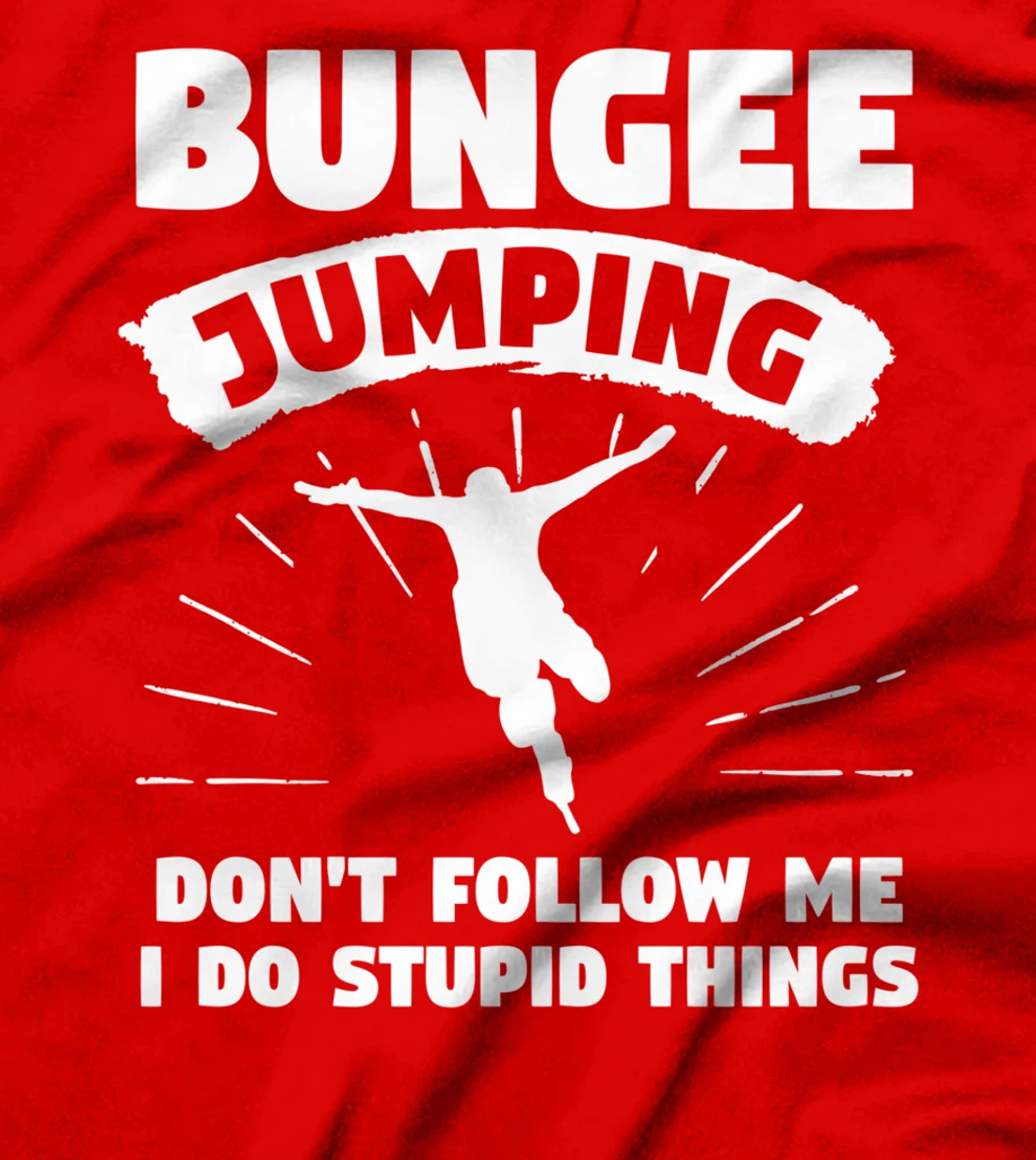 Bungee Jumping Don't Follow Me I Do Stupid Things T-Shirt