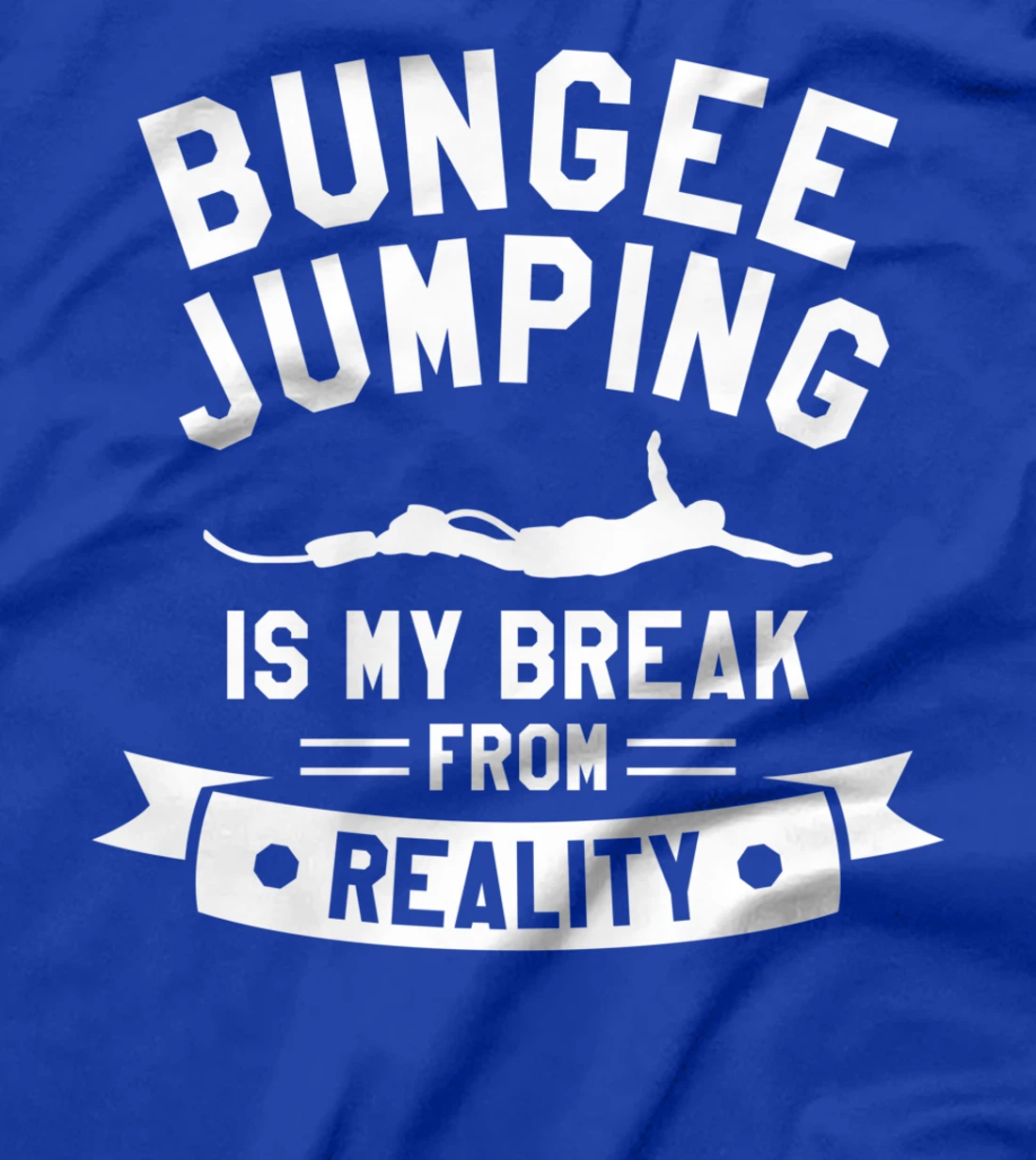 Bungee Jumping Is My Break From Reality Bungy Jumper T-Shirt