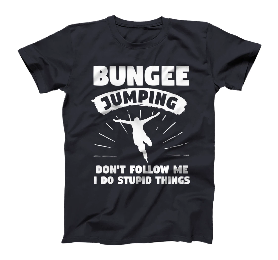 Bungee Jumping Don't Follow Me I Do Stupid Things T-Shirt