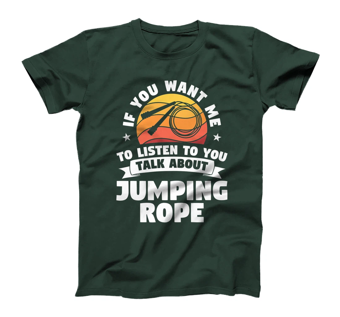 If You Want Me To Listen To You Talk About Jumping Rope T-Shirt, Women T-Shirt