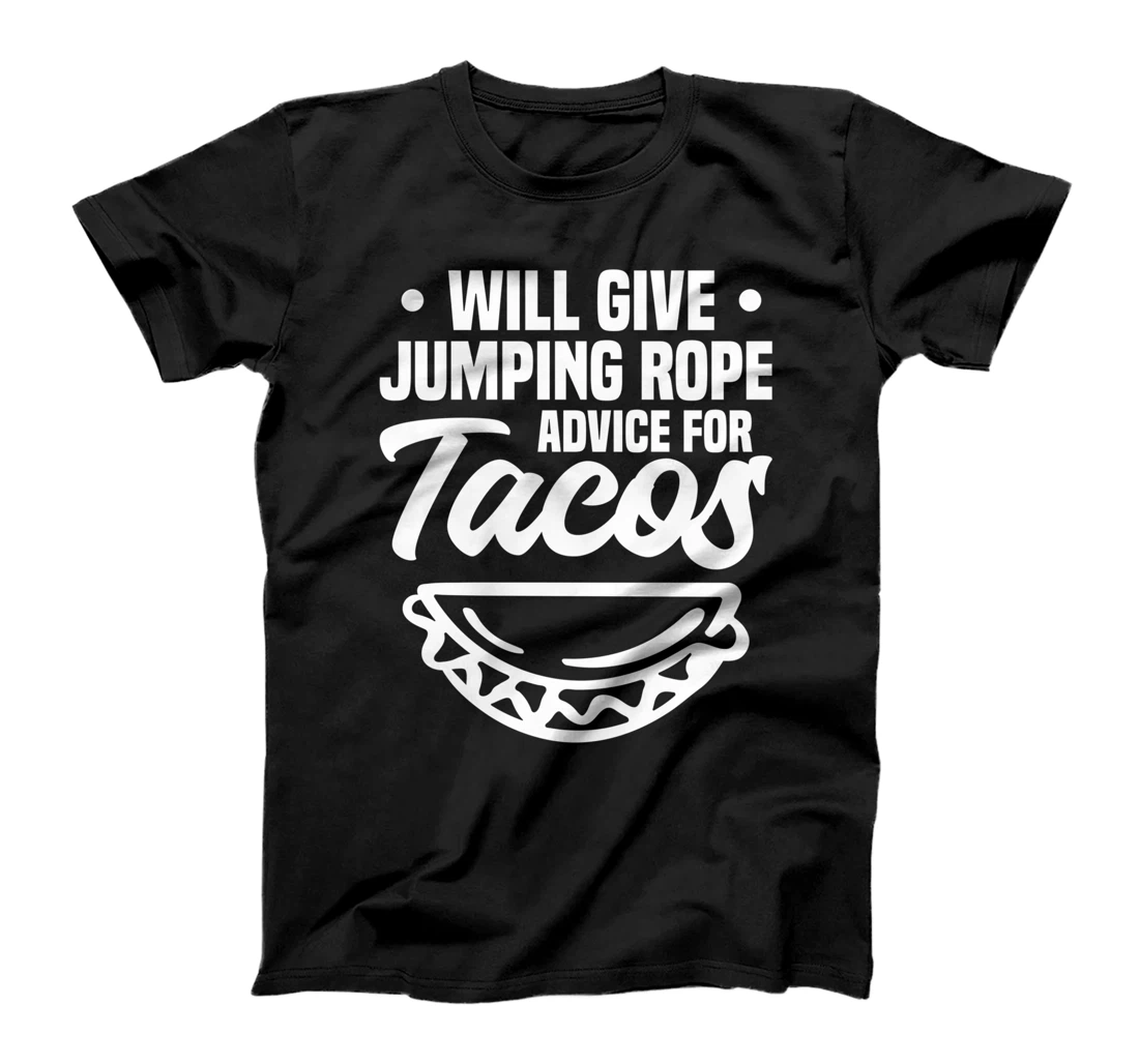 Will Give Jumping Rope Advice For Tacos Workout Exercise T-Shirt