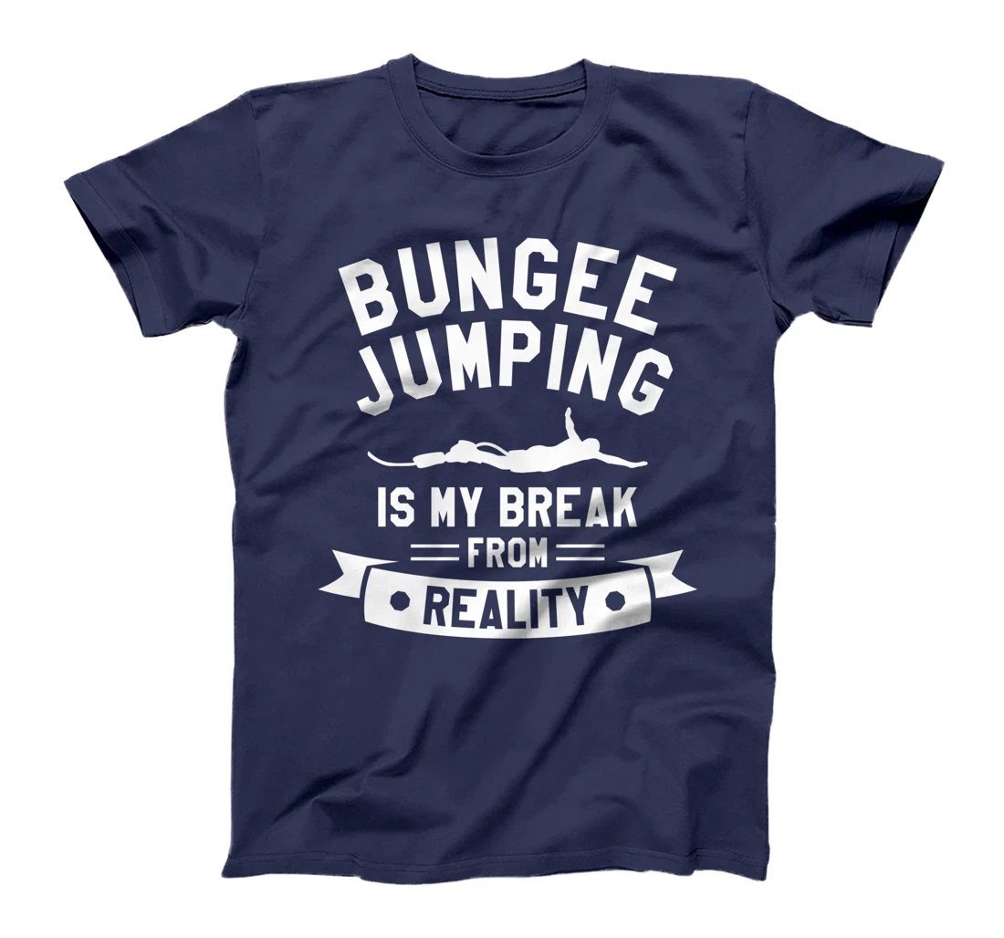 Bungee Jumping Is My Break From Reality Bungy Jumper T-Shirt