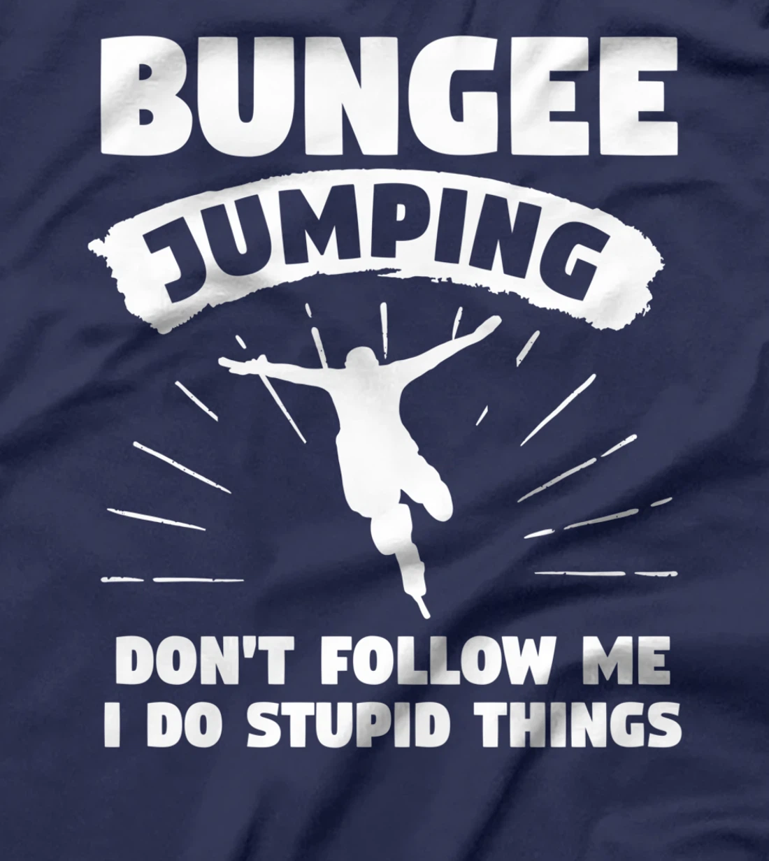 Bungee Jumping Don't Follow Me I Do Stupid Things T-Shirt