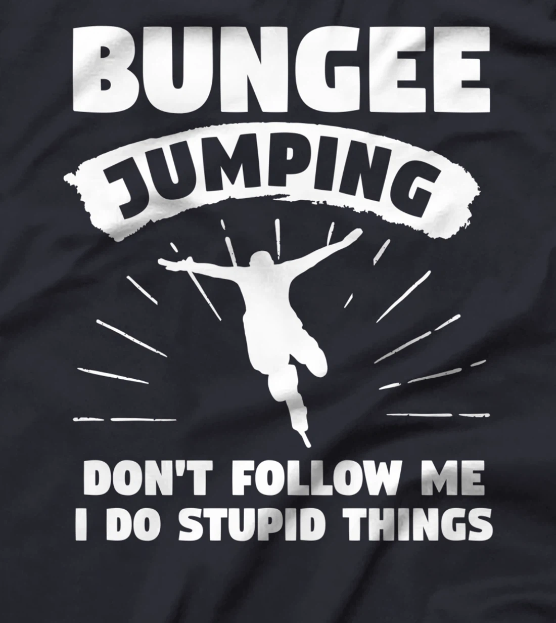 Bungee Jumping Don't Follow Me I Do Stupid Things T-Shirt