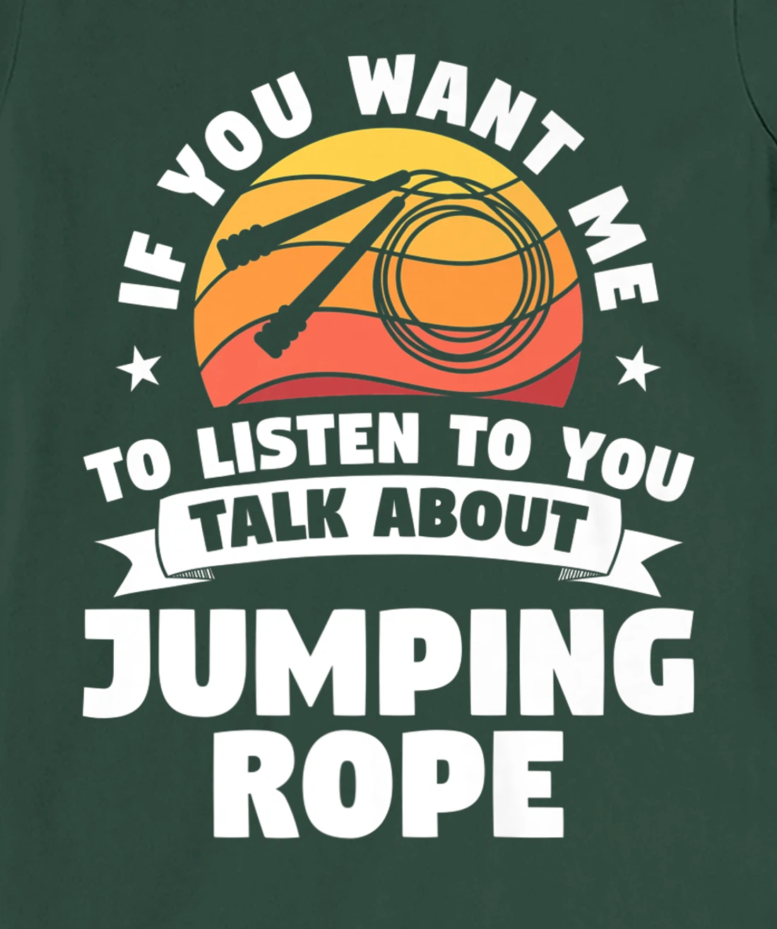 If You Want Me To Listen To You Talk About Jumping Rope T-Shirt, Women T-Shirt