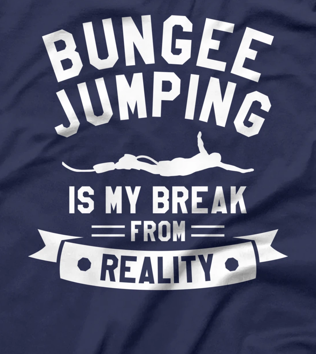 Bungee Jumping Is My Break From Reality Bungy Jumper T-Shirt