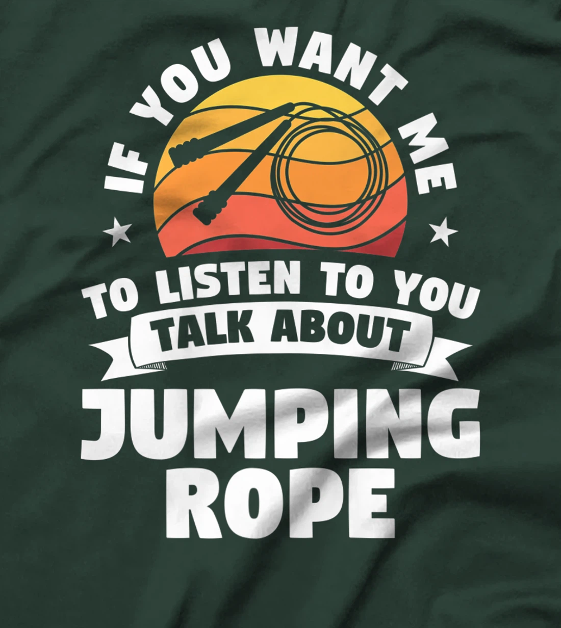 If You Want Me To Listen To You Talk About Jumping Rope T-Shirt, Women T-Shirt