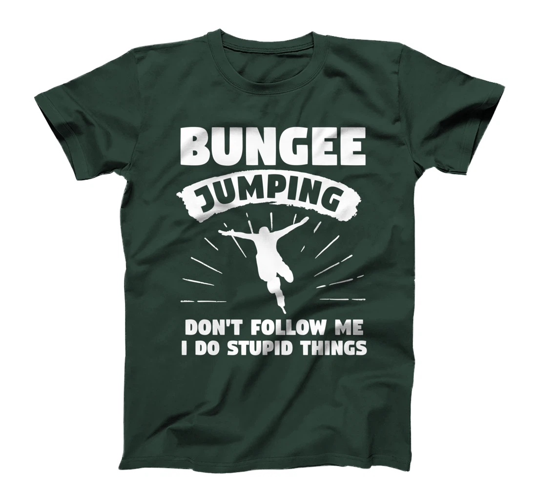 Bungee Jumping Don't Follow Me I Do Stupid Things T-Shirt
