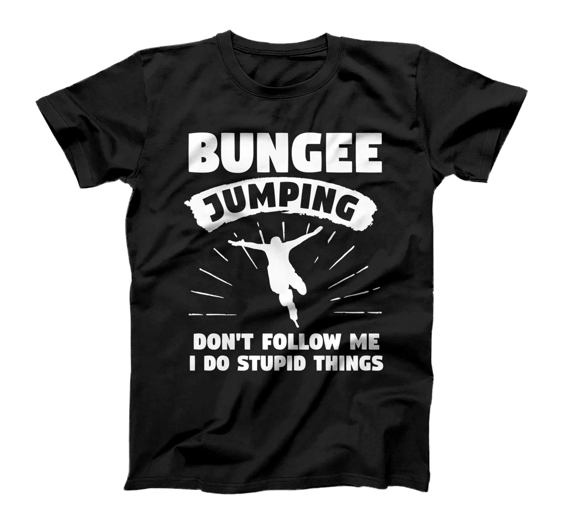Bungee Jumping Don't Follow Me I Do Stupid Things T-Shirt