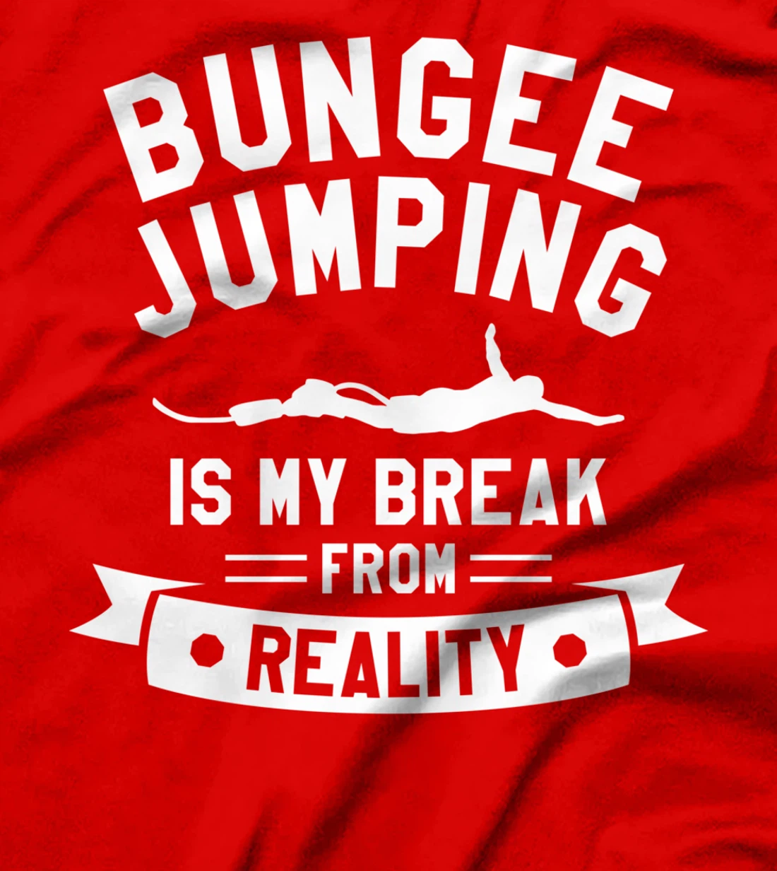 Bungee Jumping Is My Break From Reality Bungy Jumper T-Shirt