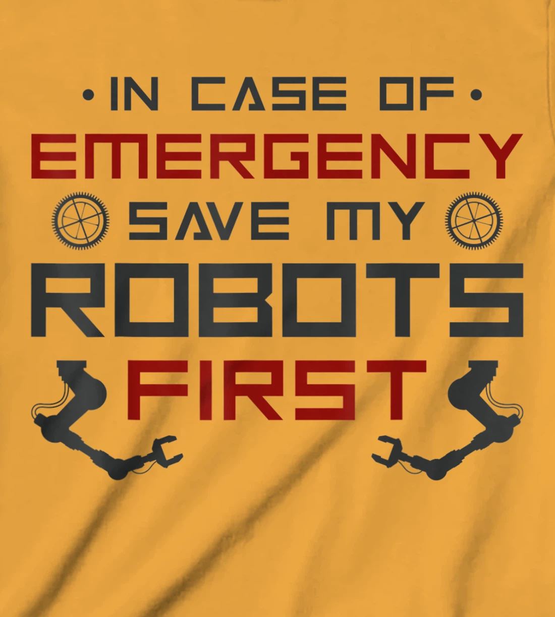 Robot Robotics Engineer In Case Of Emergency Save My Robots T-Shirt, Kid T-Shirt and Women T-Shirt