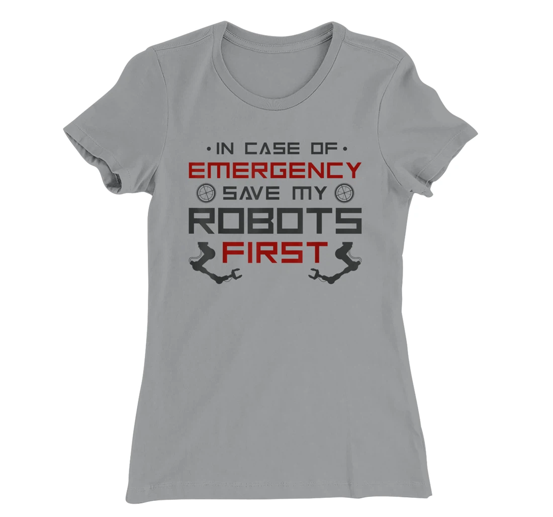 Robot Robotics Engineer In Case Of Emergency Save My Robots T-Shirt, Kid T-Shirt and Women T-Shirt