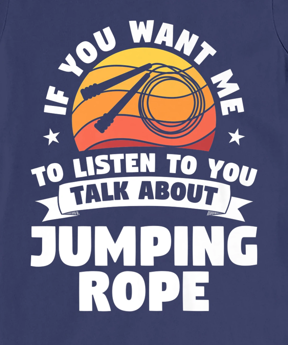 If You Want Me To Listen To You Talk About Jumping Rope T-Shirt, Women T-Shirt