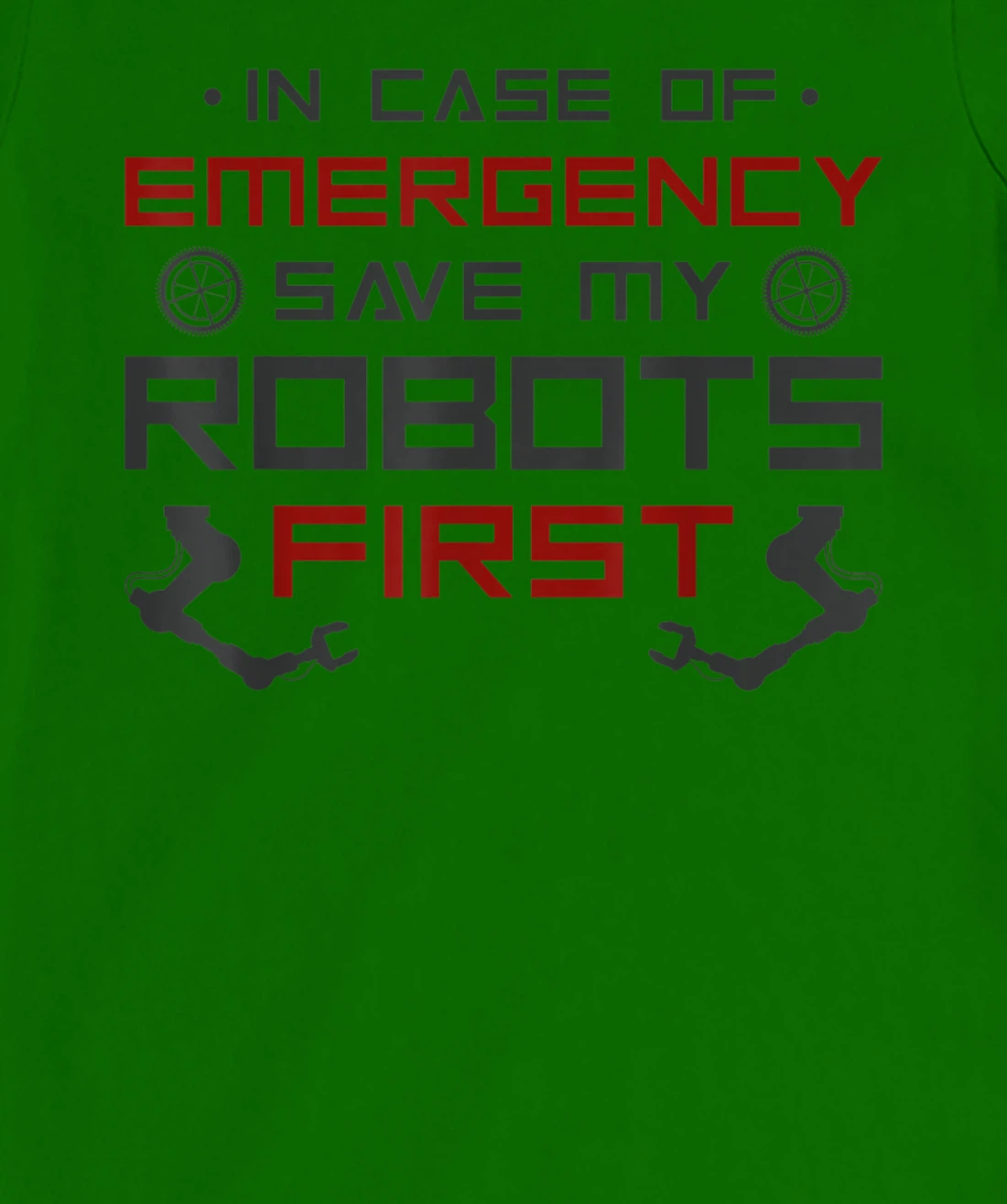 Robot Robotics Engineer In Case Of Emergency Save My Robots T-Shirt, Kid T-Shirt and Women T-Shirt