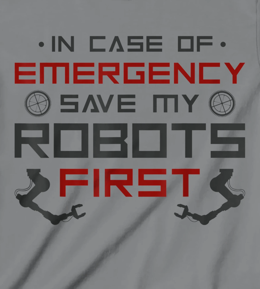 Robot Robotics Engineer In Case Of Emergency Save My Robots T-Shirt, Kid T-Shirt and Women T-Shirt