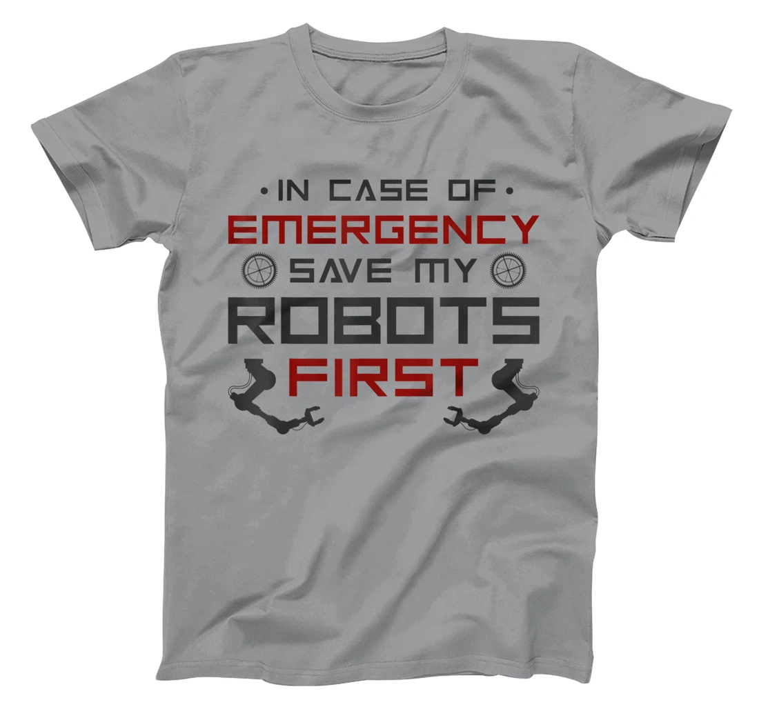 Robot Robotics Engineer In Case Of Emergency Save My Robots T-Shirt, Kid T-Shirt and Women T-Shirt