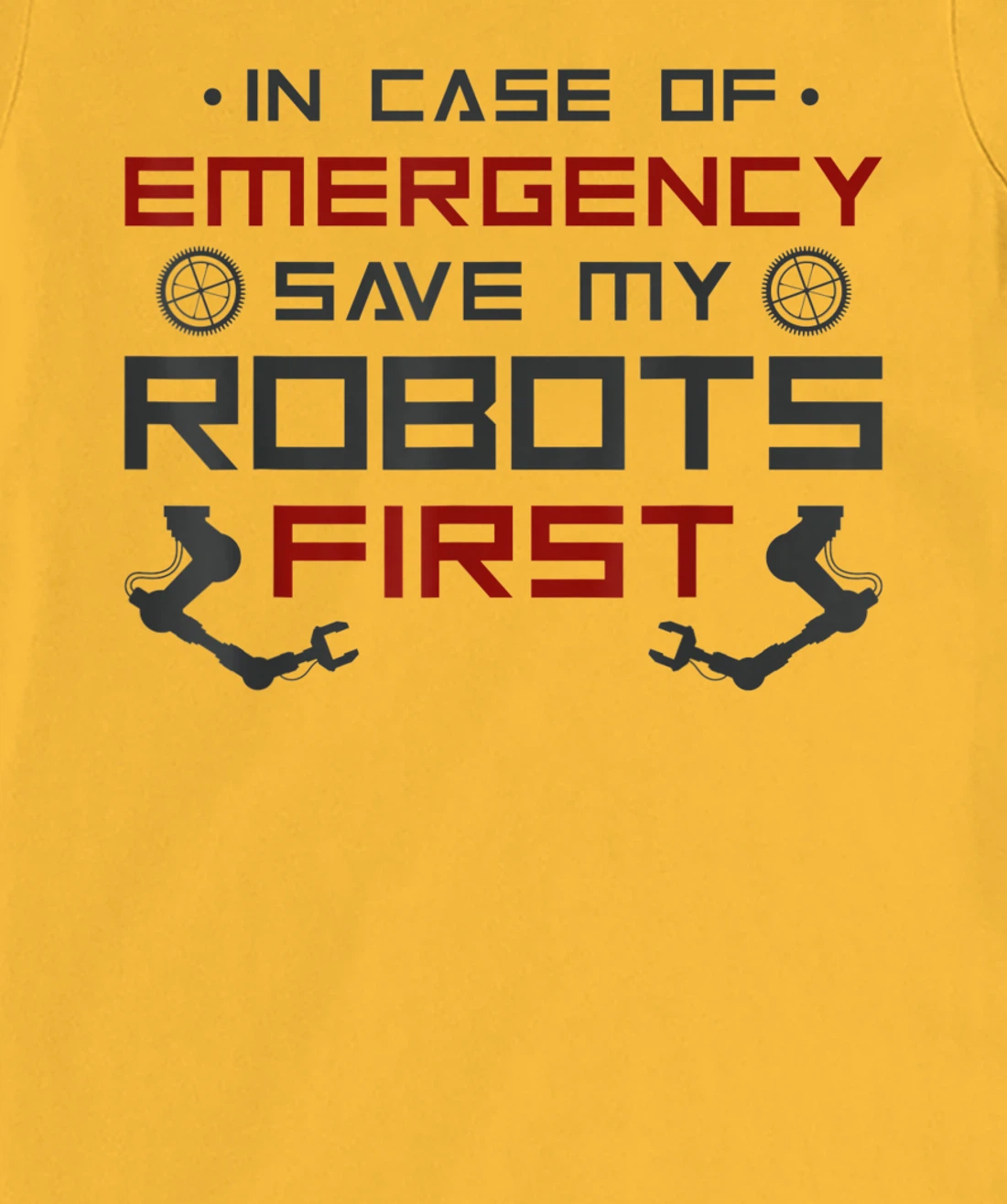 Robot Robotics Engineer In Case Of Emergency Save My Robots T-Shirt, Kid T-Shirt and Women T-Shirt