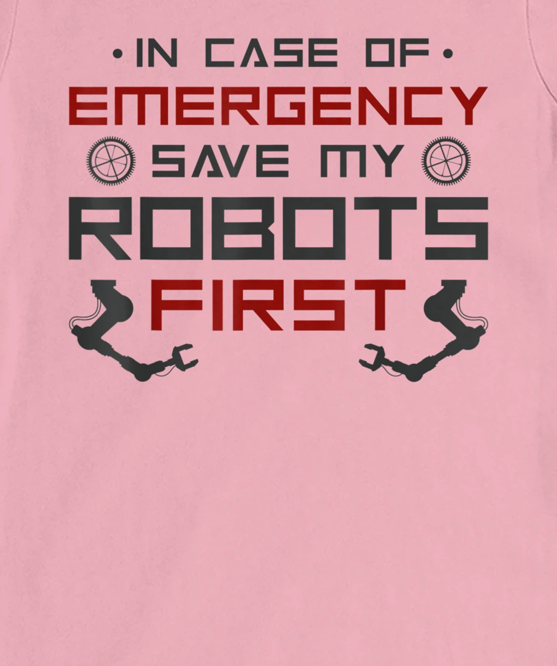 Robot Robotics Engineer In Case Of Emergency Save My Robots T-Shirt, Kid T-Shirt and Women T-Shirt