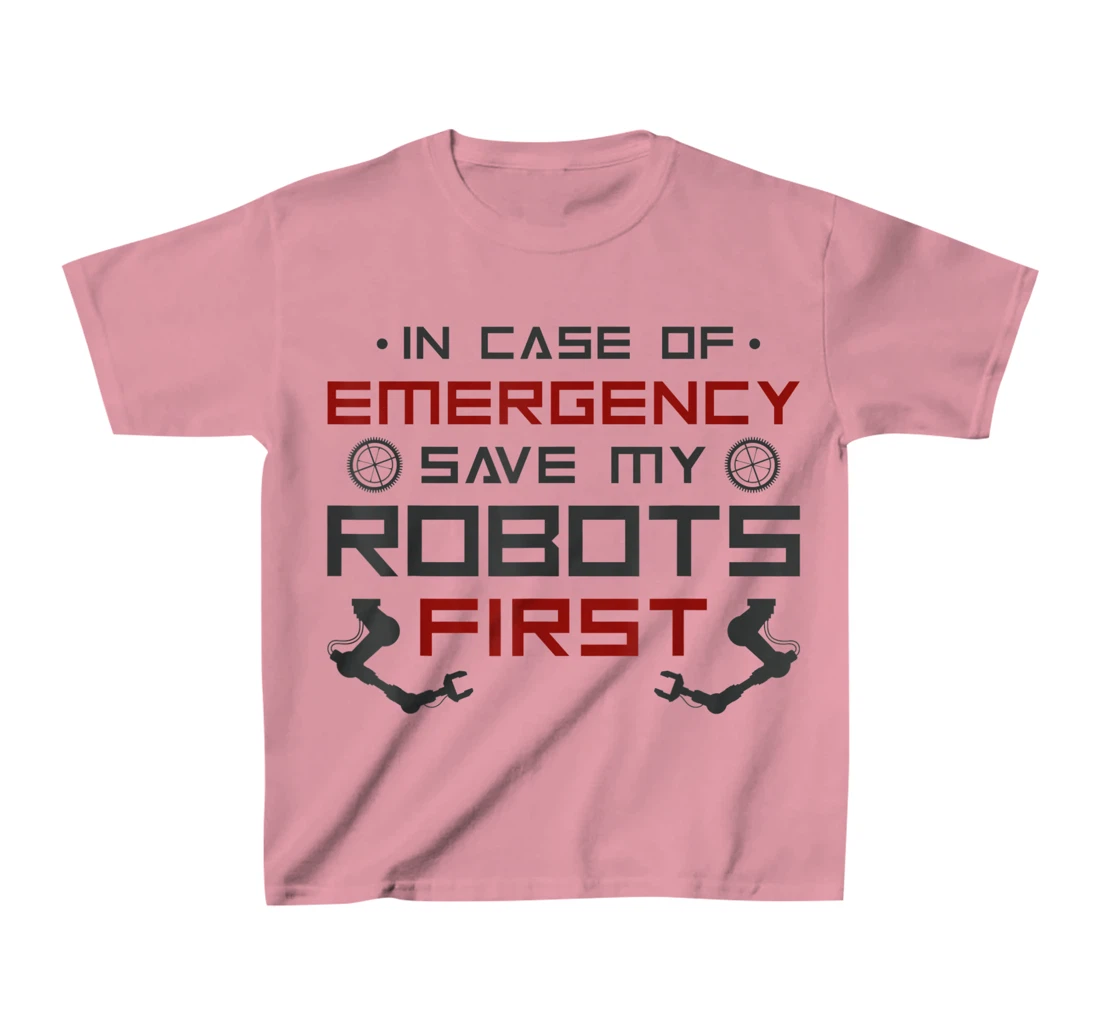 Robot Robotics Engineer In Case Of Emergency Save My Robots T-Shirt, Kid T-Shirt and Women T-Shirt