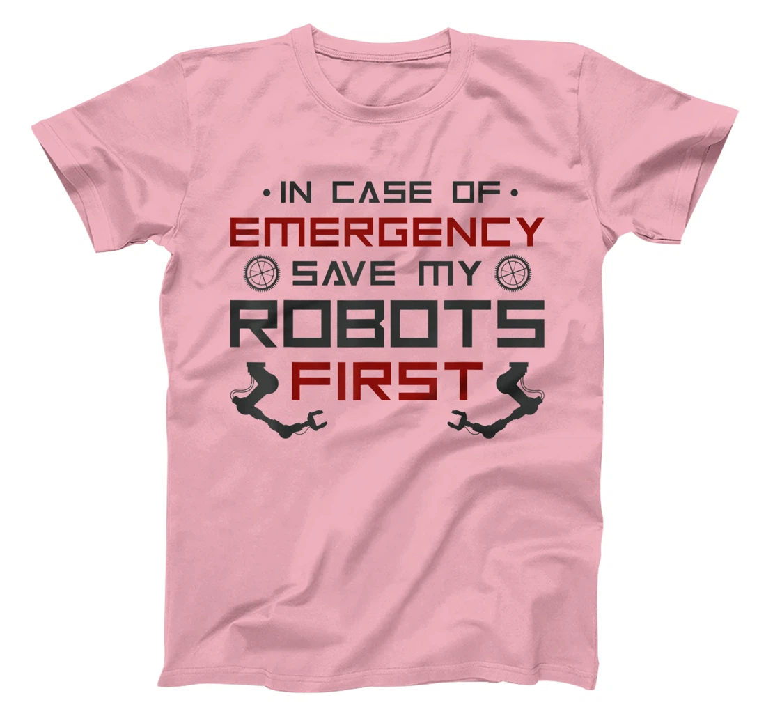 Robot Robotics Engineer In Case Of Emergency Save My Robots T-Shirt, Kid T-Shirt and Women T-Shirt
