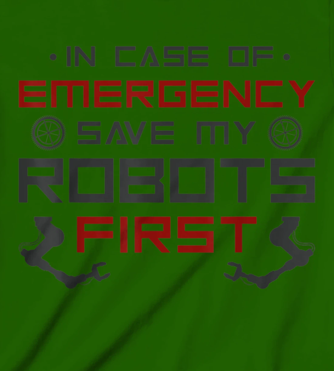 Robot Robotics Engineer In Case Of Emergency Save My Robots T-Shirt, Kid T-Shirt and Women T-Shirt