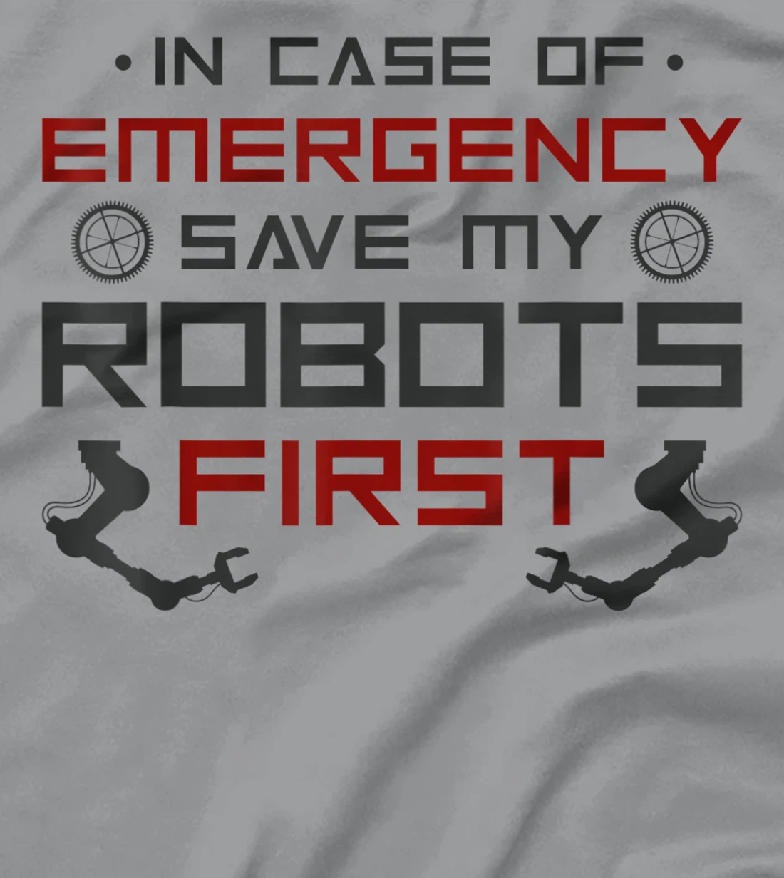 Robot Robotics Engineer In Case Of Emergency Save My Robots T-Shirt, Kid T-Shirt and Women T-Shirt