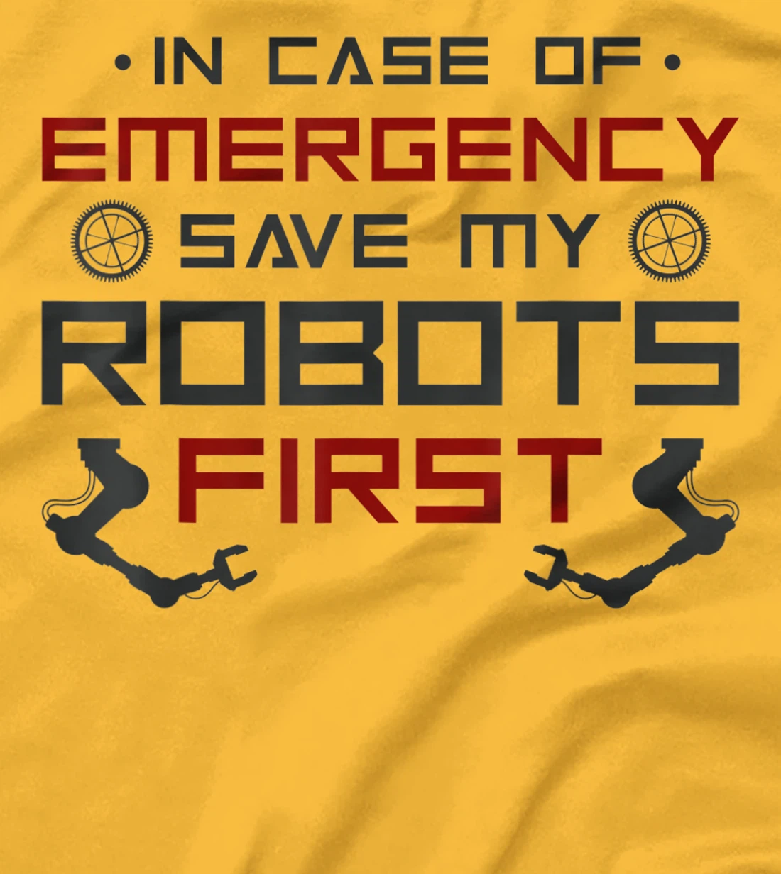 Robot Robotics Engineer In Case Of Emergency Save My Robots T-Shirt, Kid T-Shirt and Women T-Shirt