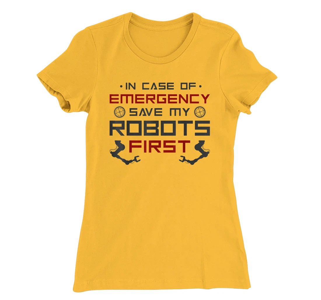 Robot Robotics Engineer In Case Of Emergency Save My Robots T-Shirt, Kid T-Shirt and Women T-Shirt