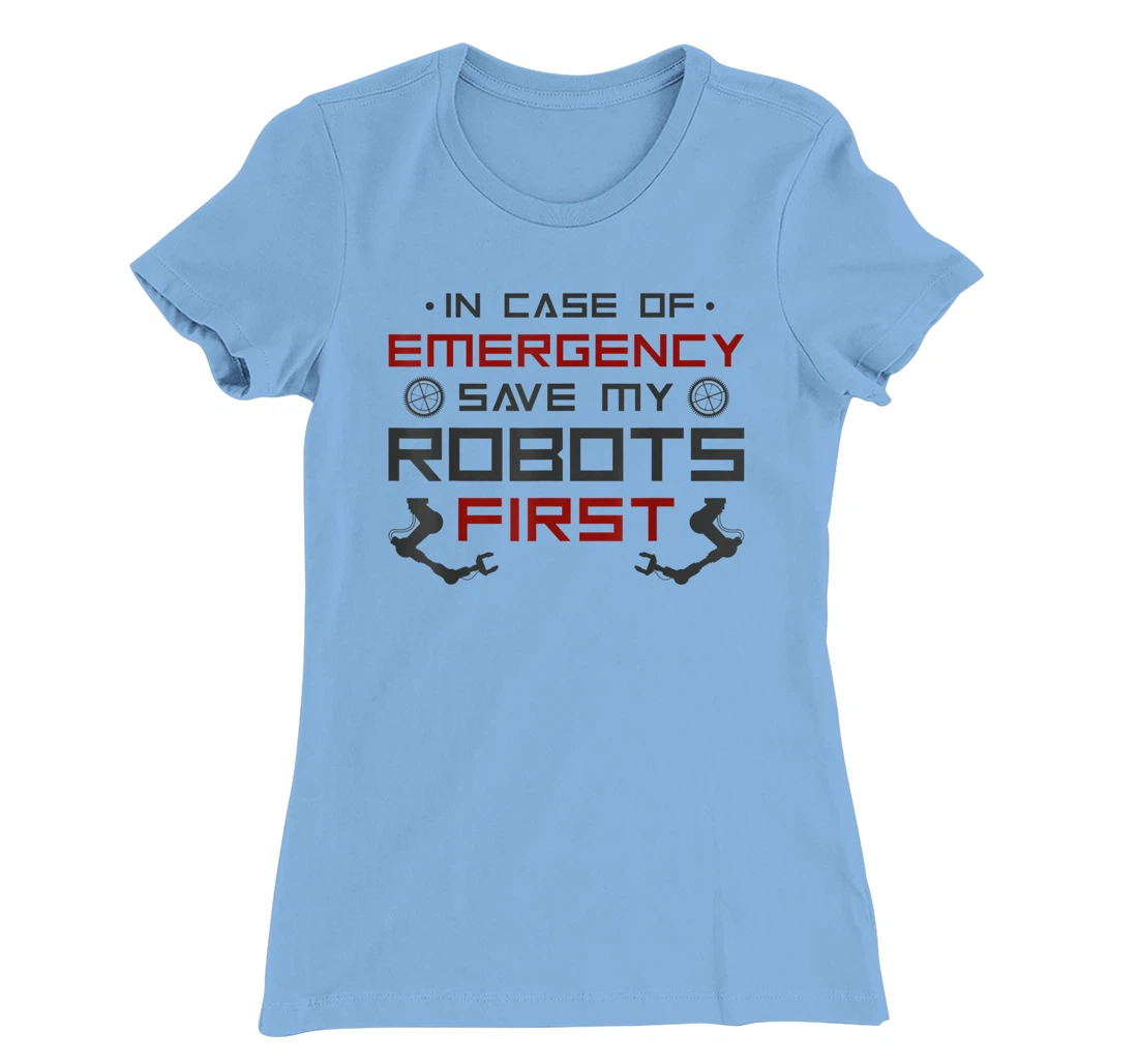 Robot Robotics Engineer In Case Of Emergency Save My Robots T-Shirt, Kid T-Shirt and Women T-Shirt