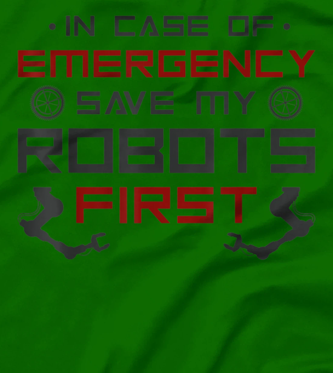 Robot Robotics Engineer In Case Of Emergency Save My Robots T-Shirt, Kid T-Shirt and Women T-Shirt