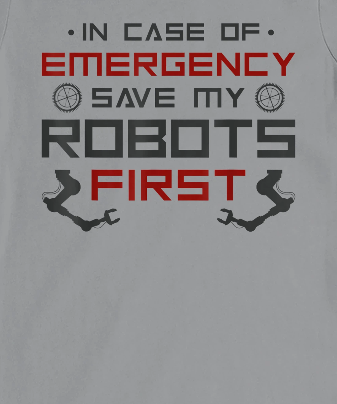 Robot Robotics Engineer In Case Of Emergency Save My Robots T-Shirt, Kid T-Shirt and Women T-Shirt
