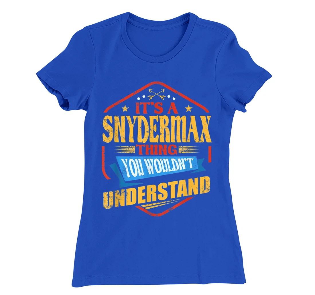 It's a Snydermax Thing Funny Last Name Humor Family Name T-Shirt, Women T-Shirt
