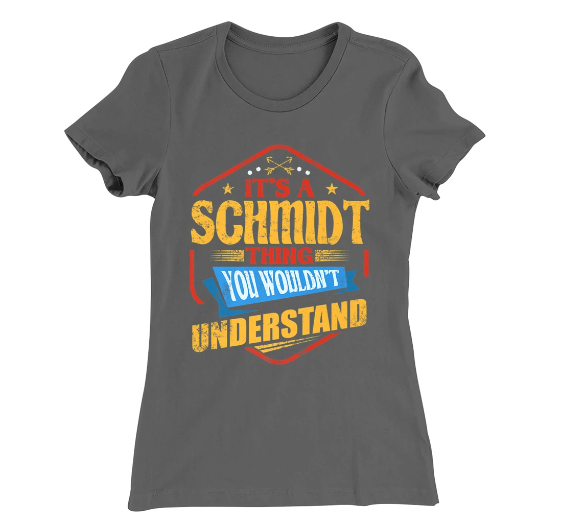 It's a Schmidt Thing Funny Last Name Humor Family Name T-Shirt, Women T-Shirt