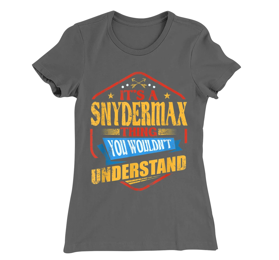 It's a Snydermax Thing Funny Last Name Humor Family Name T-Shirt, Women T-Shirt