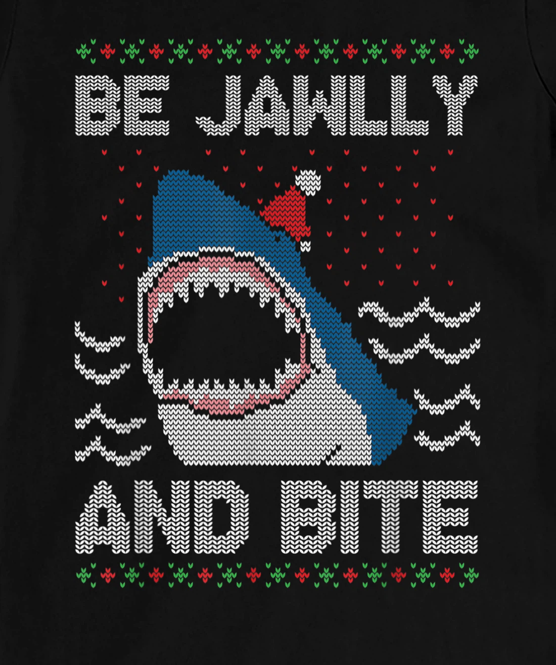 Be Jawlly and Bite Santa Shark Funny Ugly Christmas Sweater T-Shirt, Kid T-Shirt and Women T-Shirt
