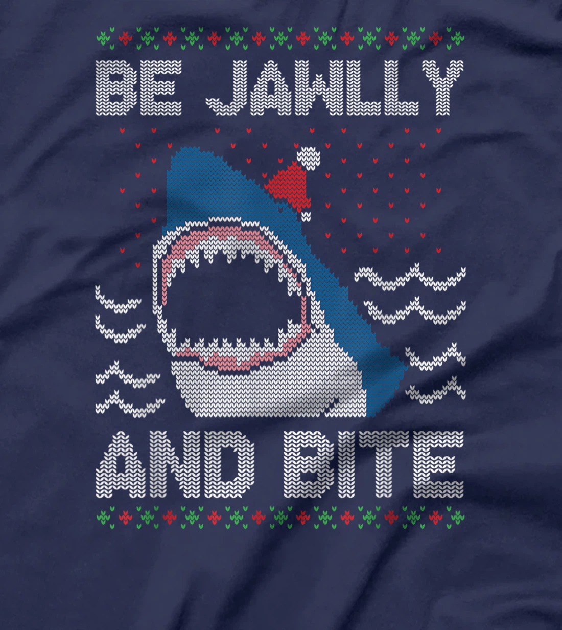 Be Jawlly and Bite Santa Shark Funny Ugly Christmas Sweater T-Shirt, Kid T-Shirt and Women T-Shirt