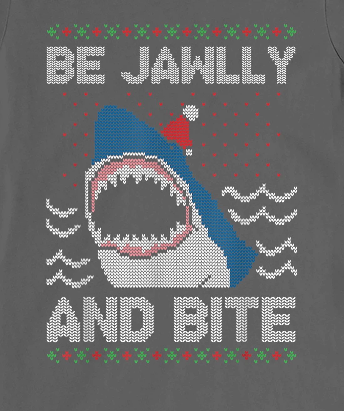 Be Jawlly and Bite Santa Shark Funny Ugly Christmas Sweater T-Shirt, Kid T-Shirt and Women T-Shirt