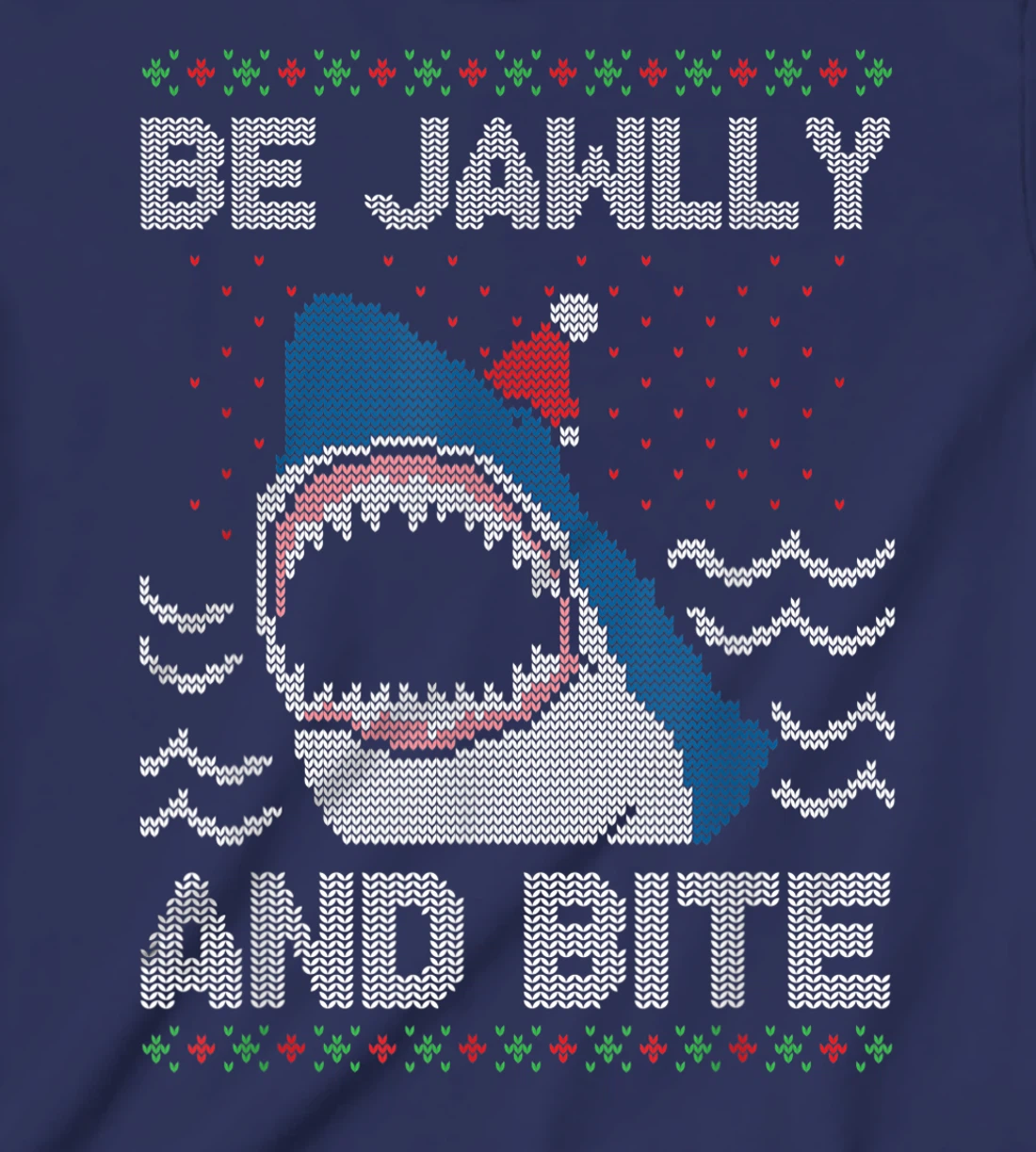 Be Jawlly and Bite Santa Shark Funny Ugly Christmas Sweater T-Shirt, Kid T-Shirt and Women T-Shirt