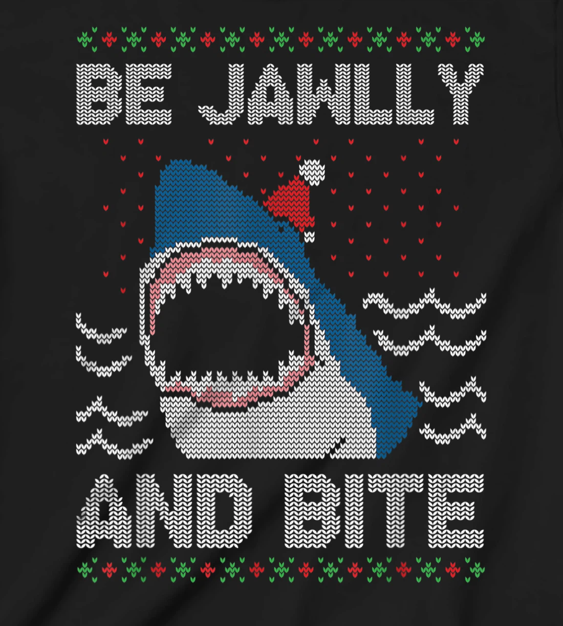 Be Jawlly and Bite Santa Shark Funny Ugly Christmas Sweater T-Shirt, Kid T-Shirt and Women T-Shirt