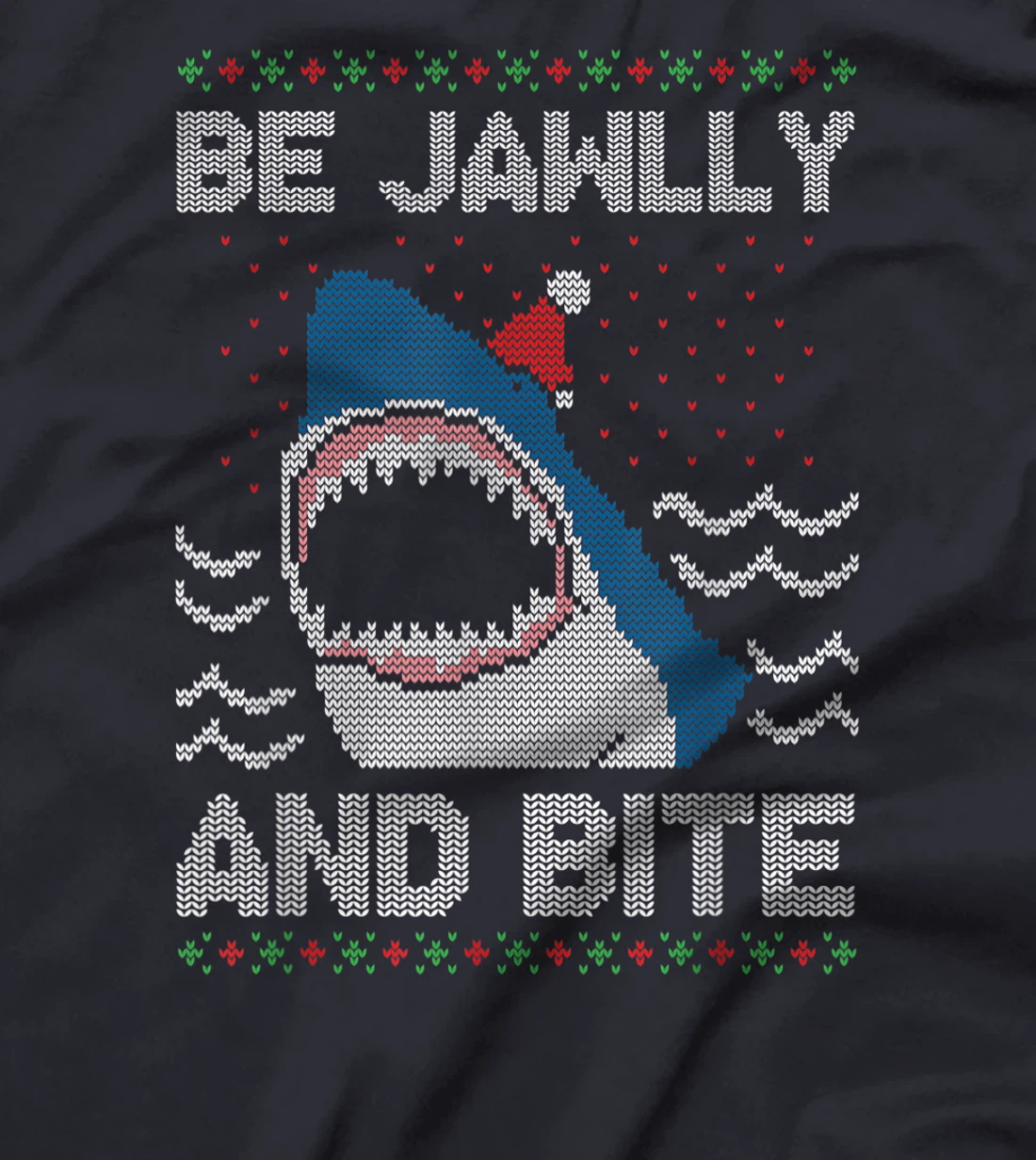 Be Jawlly and Bite Santa Shark Funny Ugly Christmas Sweater T-Shirt, Kid T-Shirt and Women T-Shirt