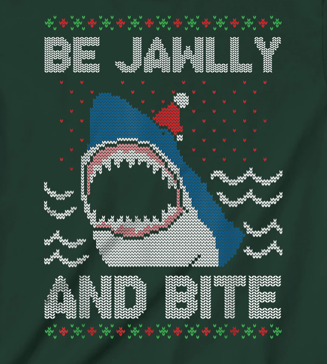 Be Jawlly and Bite Santa Shark Funny Ugly Christmas Sweater T-Shirt, Kid T-Shirt and Women T-Shirt