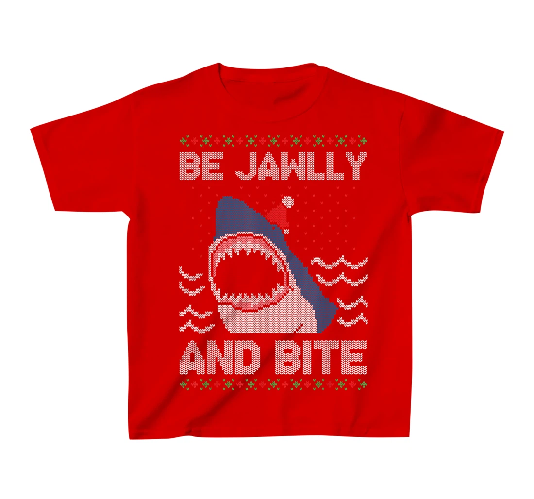 Be Jawlly and Bite Santa Shark Funny Ugly Christmas Sweater T-Shirt, Kid T-Shirt and Women T-Shirt