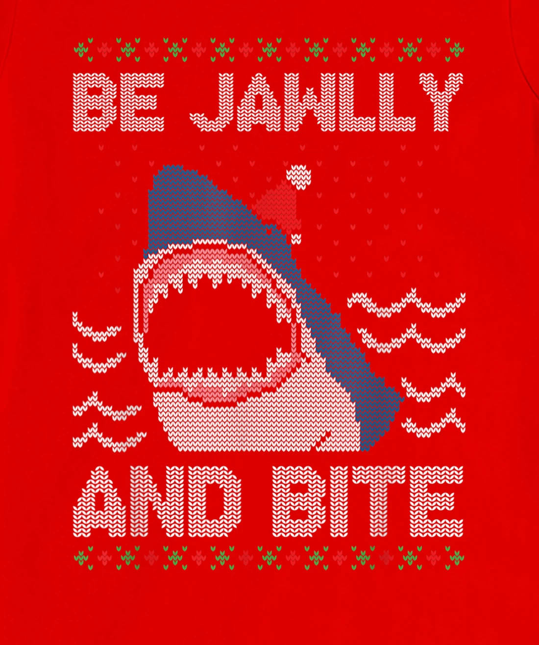 Be Jawlly and Bite Santa Shark Funny Ugly Christmas Sweater T-Shirt, Kid T-Shirt and Women T-Shirt